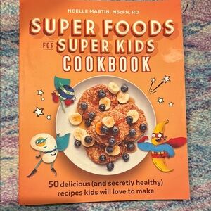 Super Foods for Super Kids Cookbook